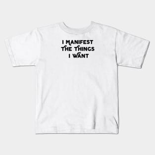 I Manifest The Things I Want Kids T-Shirt